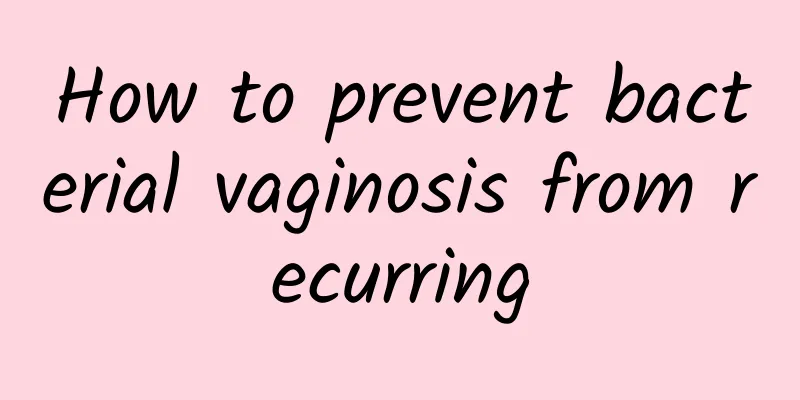 How to prevent bacterial vaginosis from recurring