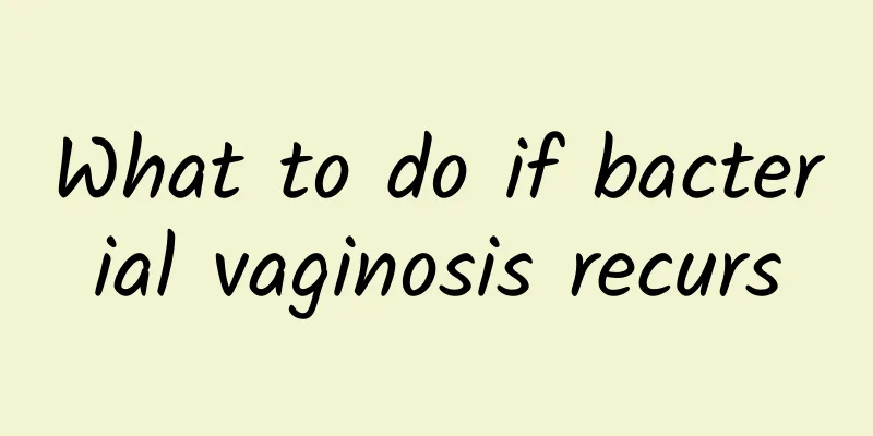 What to do if bacterial vaginosis recurs