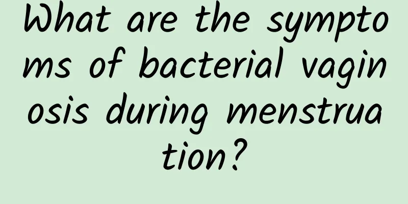 What are the symptoms of bacterial vaginosis during menstruation?