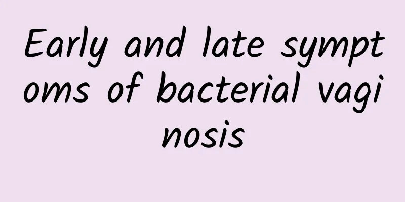 Early and late symptoms of bacterial vaginosis