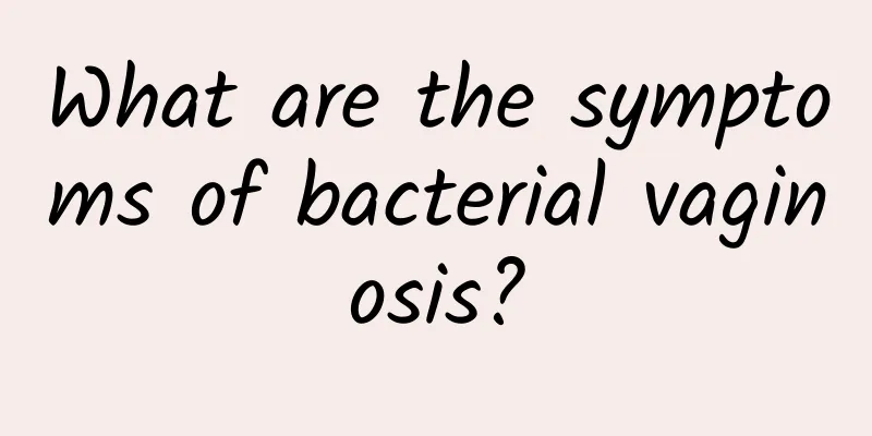What are the symptoms of bacterial vaginosis?