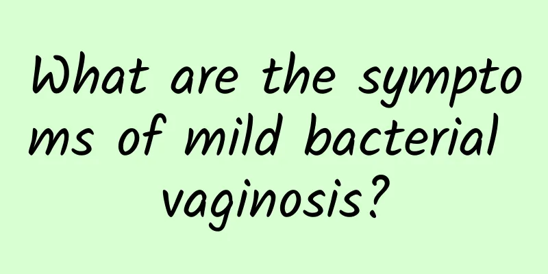 What are the symptoms of mild bacterial vaginosis?