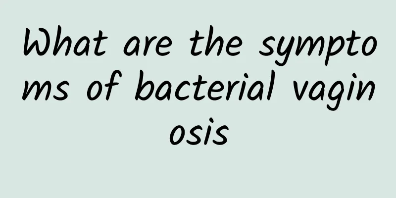 What are the symptoms of bacterial vaginosis
