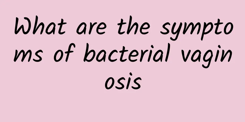 What are the symptoms of bacterial vaginosis