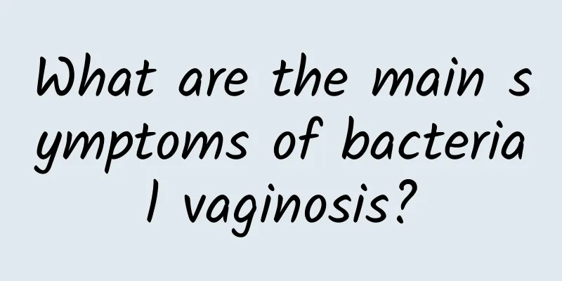 What are the main symptoms of bacterial vaginosis?