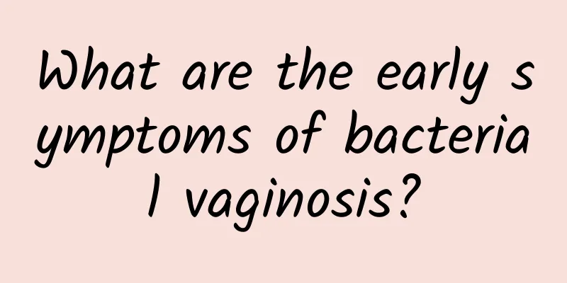 What are the early symptoms of bacterial vaginosis?