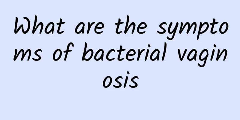 What are the symptoms of bacterial vaginosis