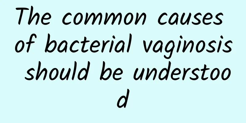 The common causes of bacterial vaginosis should be understood