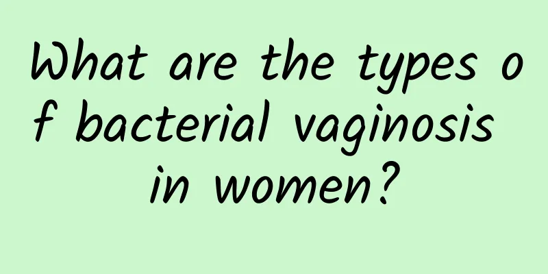What are the types of bacterial vaginosis in women?