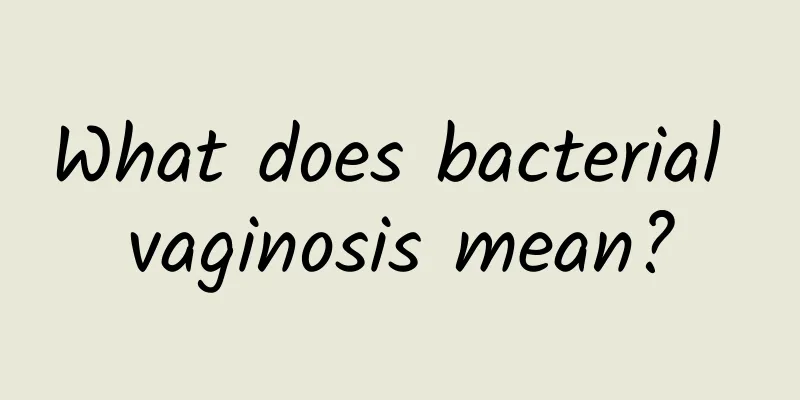 What does bacterial vaginosis mean?
