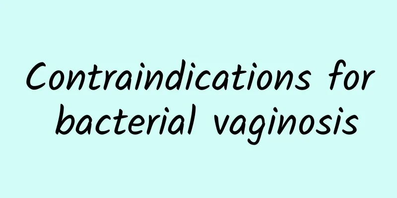 Contraindications for bacterial vaginosis