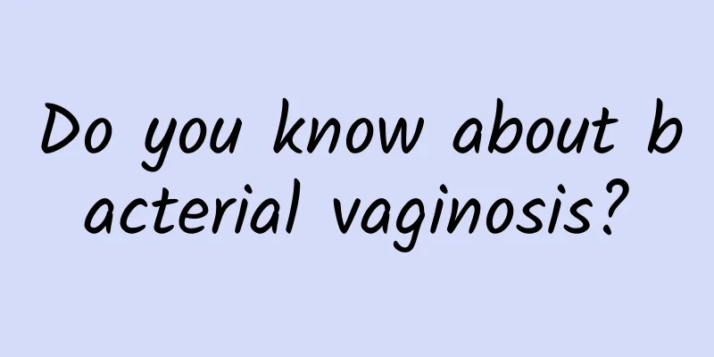 Do you know about bacterial vaginosis?
