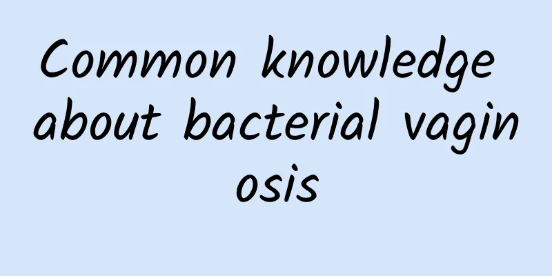 Common knowledge about bacterial vaginosis
