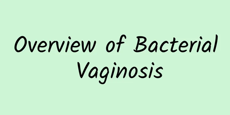 Overview of Bacterial Vaginosis