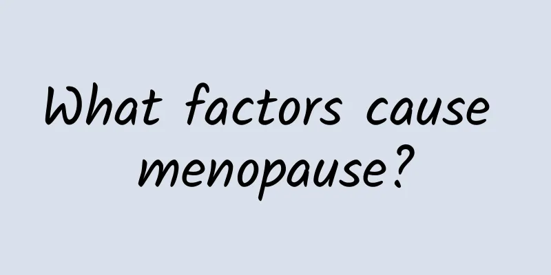 What factors cause menopause?