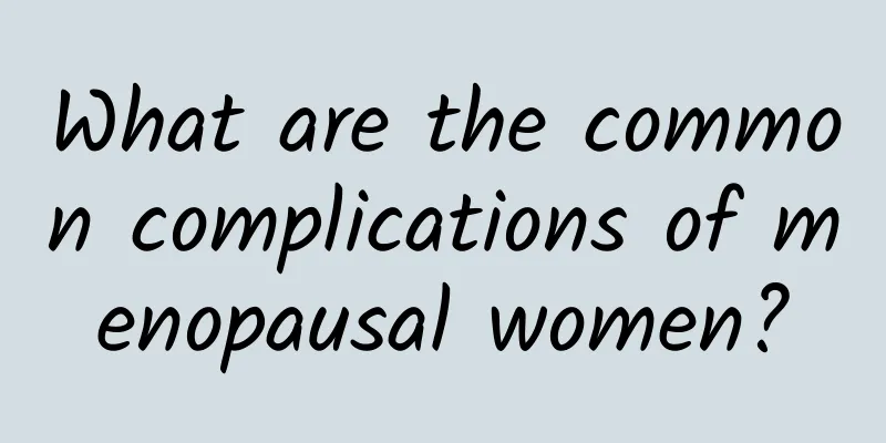 What are the common complications of menopausal women?