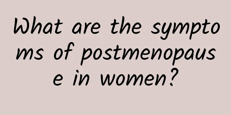 What are the symptoms of postmenopause in women?
