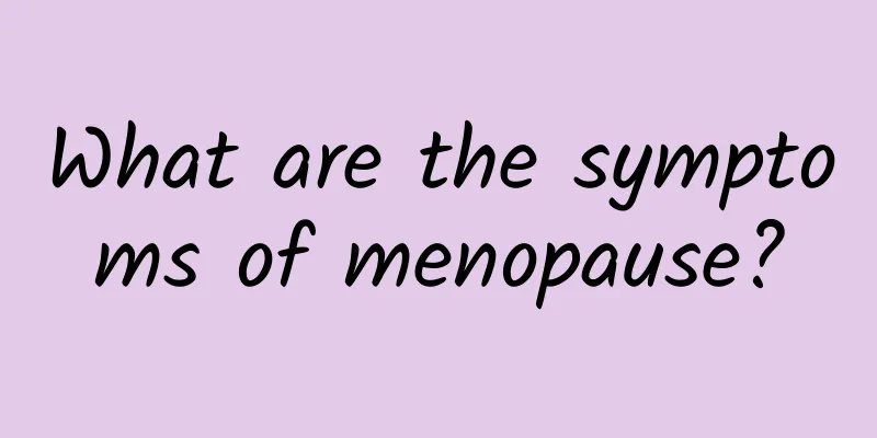 What are the symptoms of menopause?