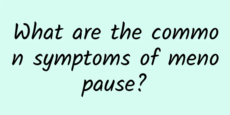 What are the common symptoms of menopause?