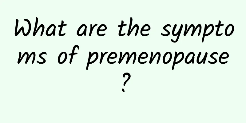 What are the symptoms of premenopause?