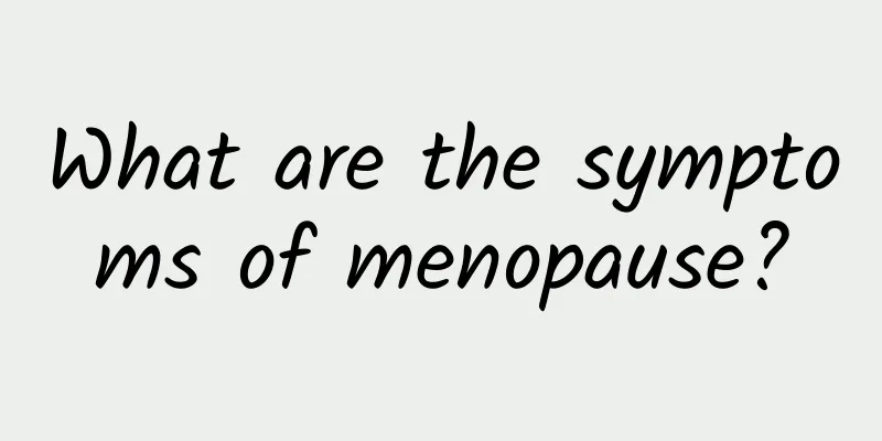 What are the symptoms of menopause?