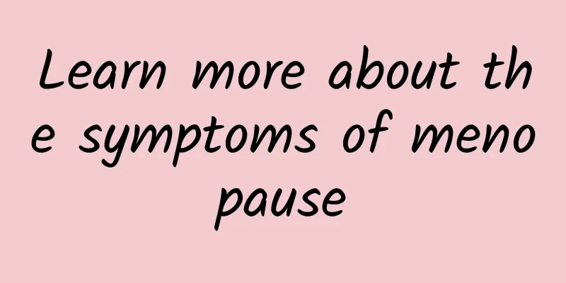 Learn more about the symptoms of menopause