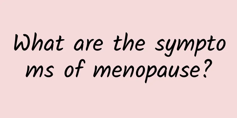 What are the symptoms of menopause?