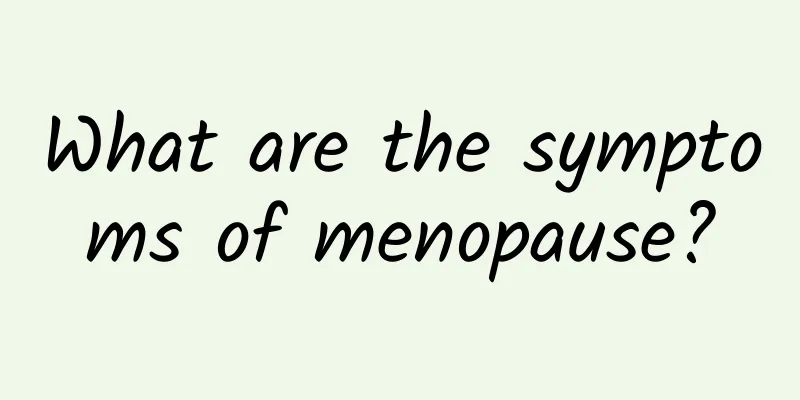 What are the symptoms of menopause?