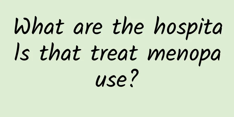 What are the hospitals that treat menopause?