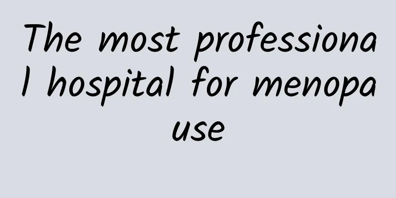 The most professional hospital for menopause