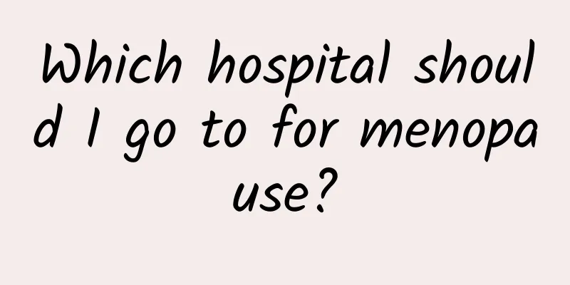 Which hospital should I go to for menopause?