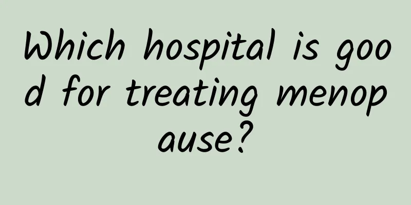 Which hospital is good for treating menopause?