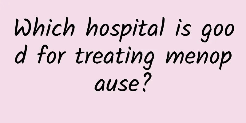 Which hospital is good for treating menopause?
