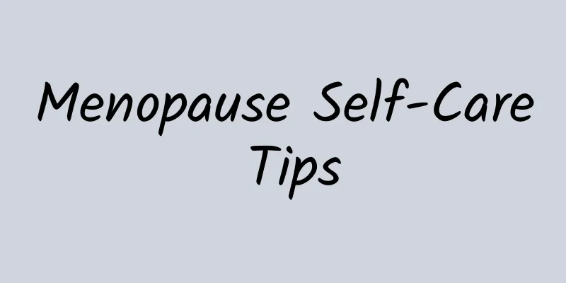 Menopause Self-Care Tips