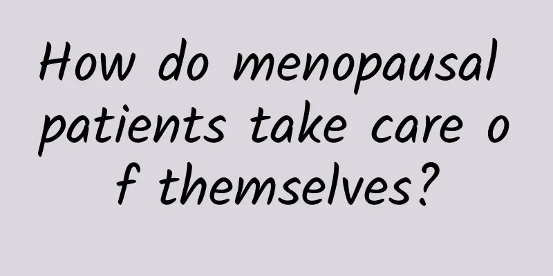 How do menopausal patients take care of themselves?