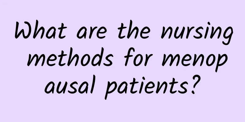 What are the nursing methods for menopausal patients?