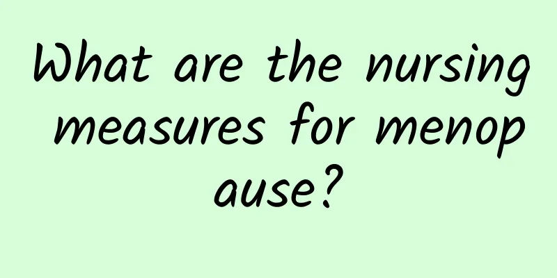 What are the nursing measures for menopause?