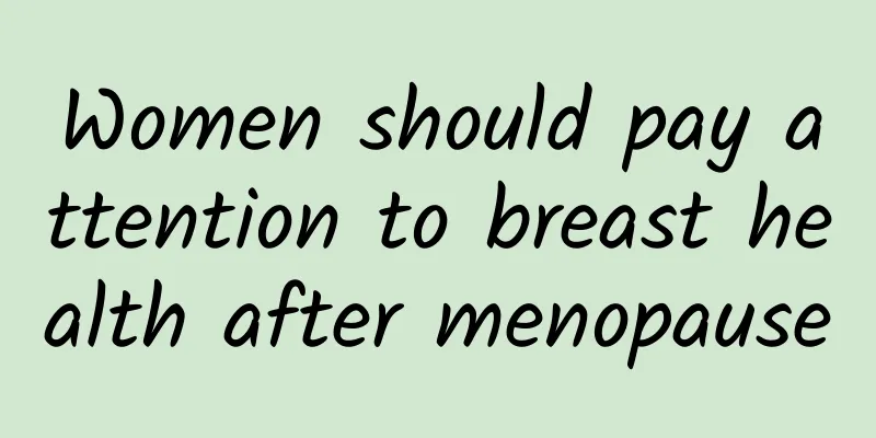 Women should pay attention to breast health after menopause