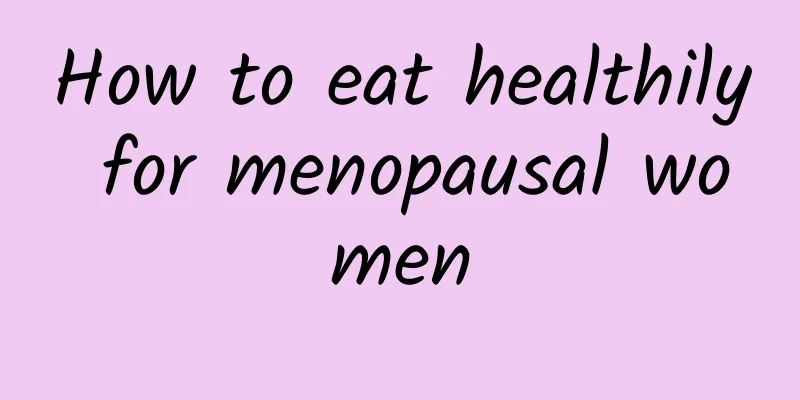 How to eat healthily for menopausal women