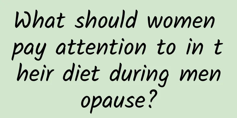 What should women pay attention to in their diet during menopause?