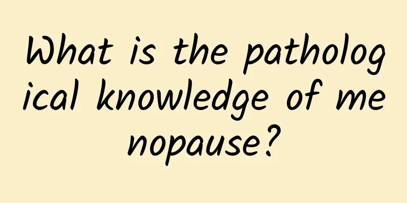 What is the pathological knowledge of menopause?