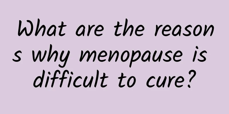 What are the reasons why menopause is difficult to cure?