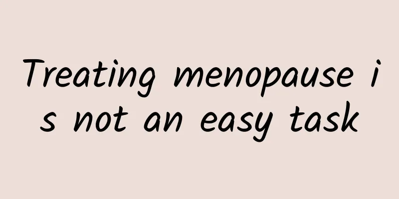Treating menopause is not an easy task