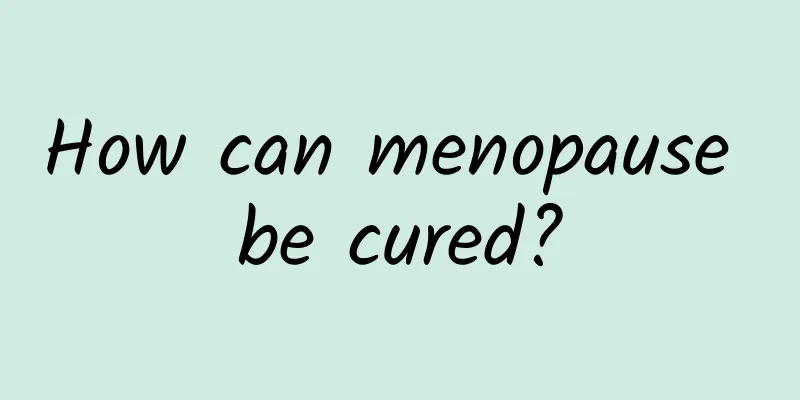 How can menopause be cured?
