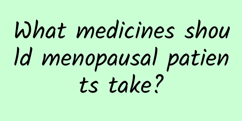 What medicines should menopausal patients take?