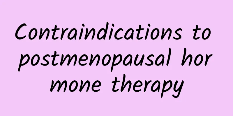Contraindications to postmenopausal hormone therapy