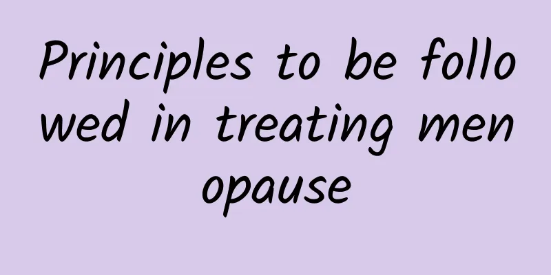 Principles to be followed in treating menopause