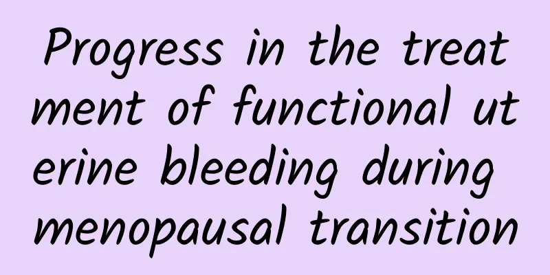 Progress in the treatment of functional uterine bleeding during menopausal transition