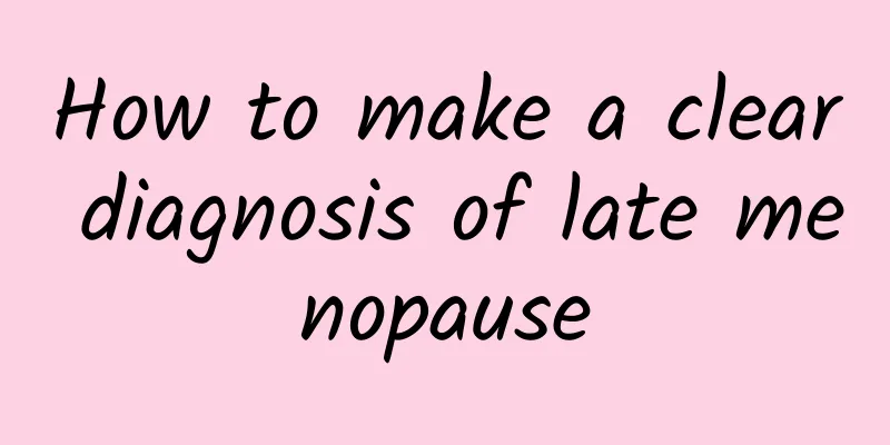 How to make a clear diagnosis of late menopause