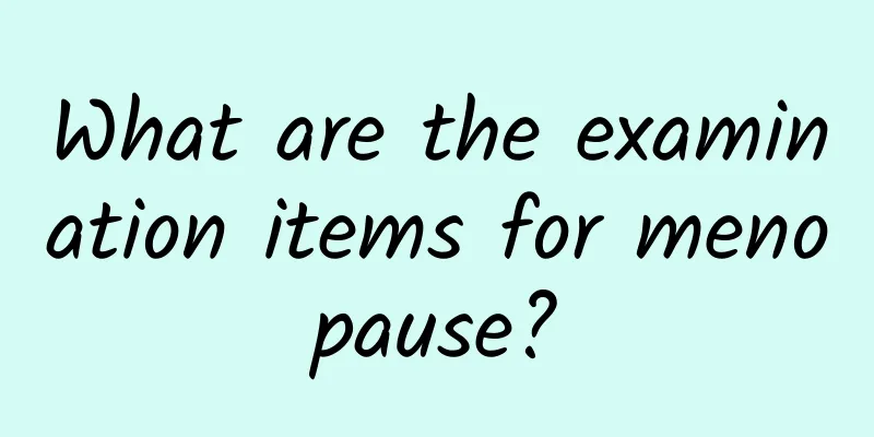 What are the examination items for menopause?